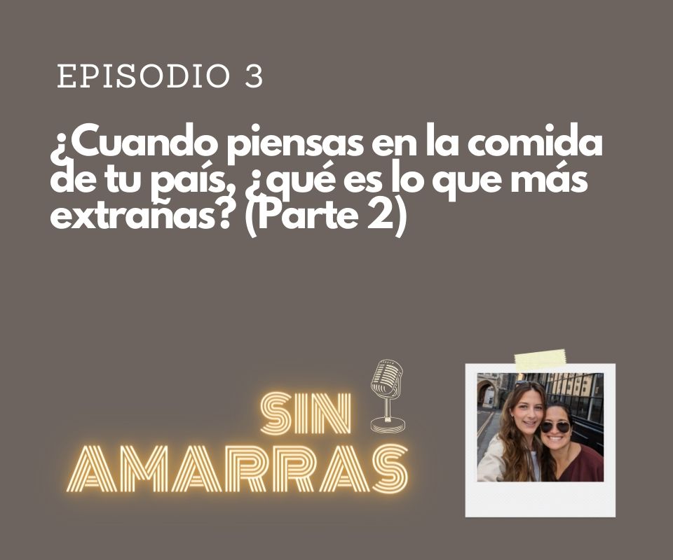 Episodio 3 – ¿Cuando piensas en la comida de tu país, ¿qué es lo que más extrañas? (Parte 2)