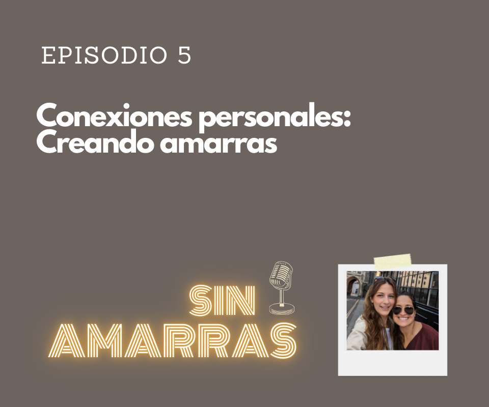 Episodio 5: Conexiones Personales: creando amarras